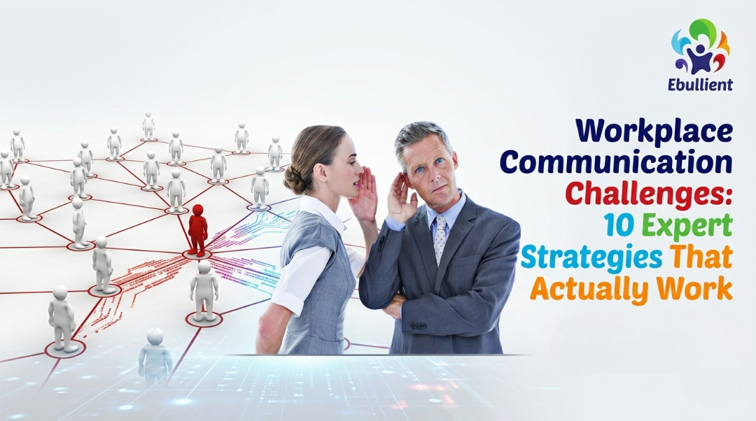 Workplace Communication Challenges 10 Expert Strategies That Actually Work in 2026