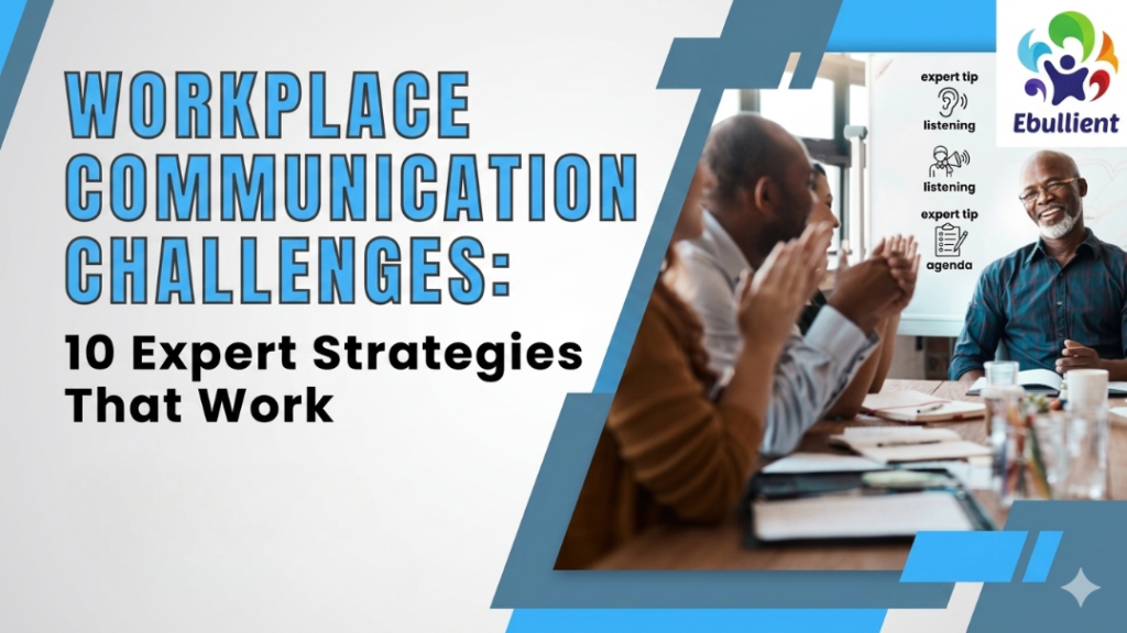 Workplace Communication Challenges: 10 Expert Strategies That Work