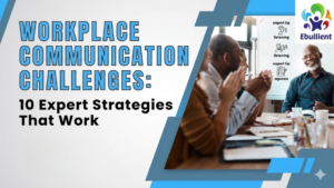 Workplace Communication Challenges: 10 Expert Strategies That Work