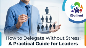 How to Delegate Without Stress A Practical Guide for Leaders