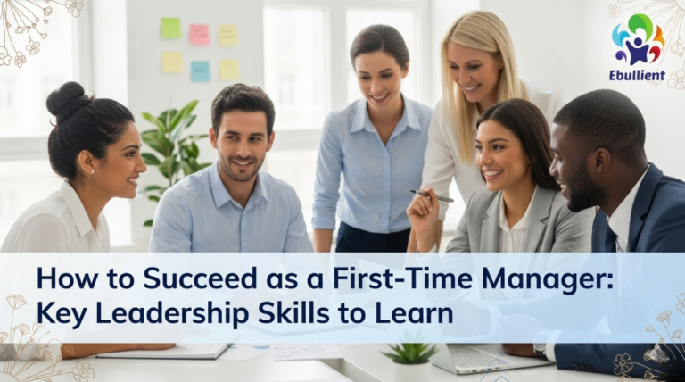 How to Succeed as a First-Time Manager Key Leadership Skills to Learn
