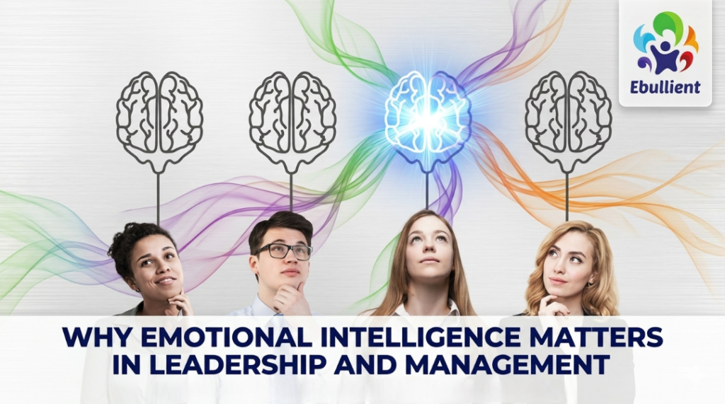 Why Emotional Intelligence Matters in Leadership and Management