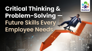Critical Thinking & Problem-Solving Future Skills Every Employee Needs