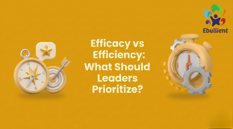Efficacy vs Efficiency What Should Leaders Prioritize