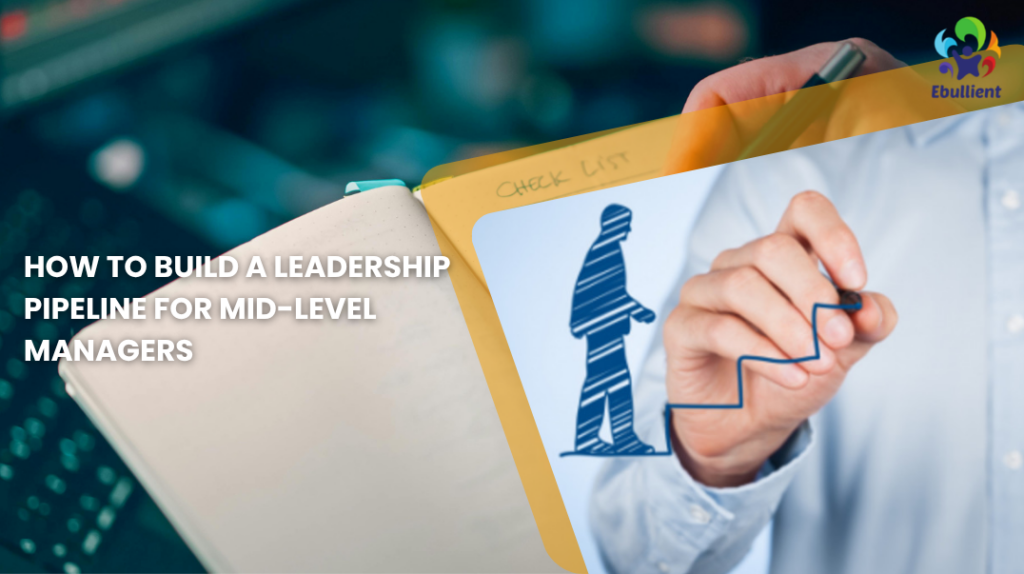 How to Build a Leadership Pipeline for Mid-Level Managers