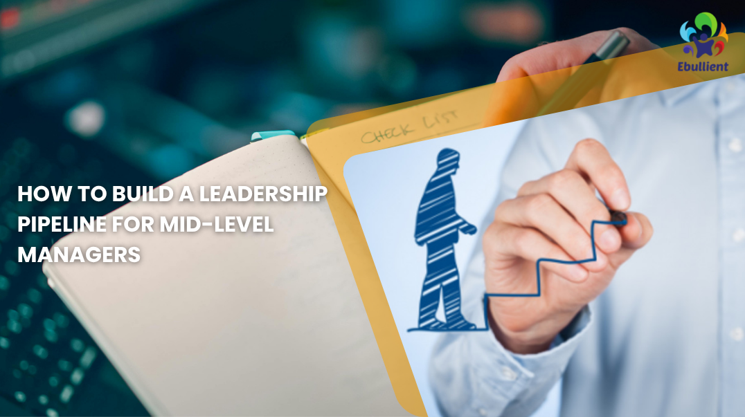 How to Build a Leadership Pipeline for Mid-Level Managers