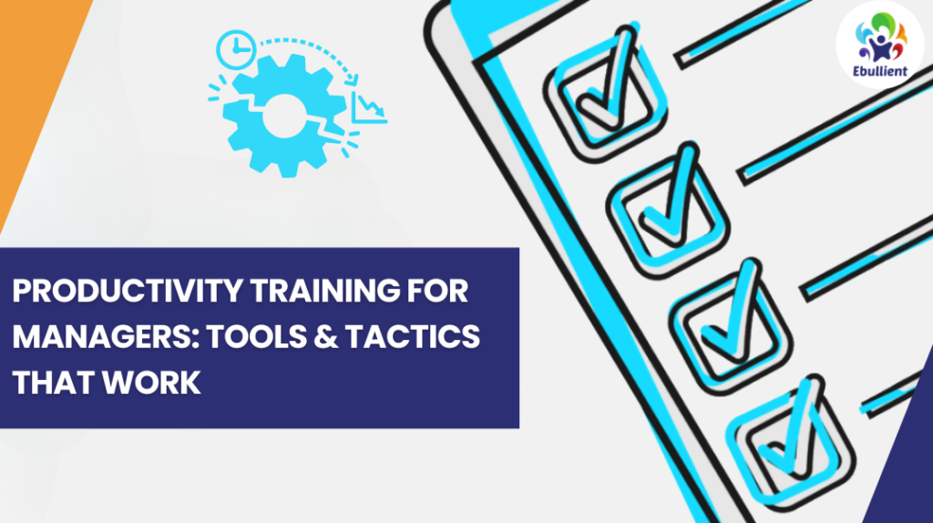 Productivity Training for Managers: Tools & Tactics That Work