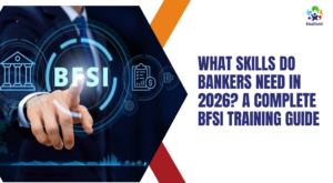 What Skills Do Bankers Need in 2026? A Complete BFSI Training Guide