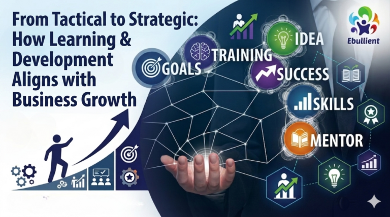 From Tactical to Strategic: How Learning & Development Aligns with Business Growth
