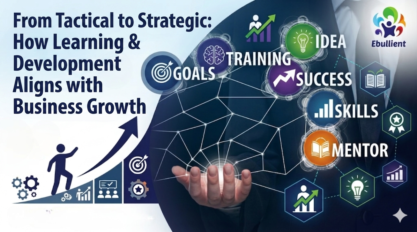 From Tactical to Strategic: How Learning & Development Aligns with Business Growth