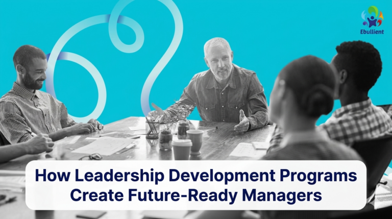 How Leadership Development Programs Create Future-Ready Managers