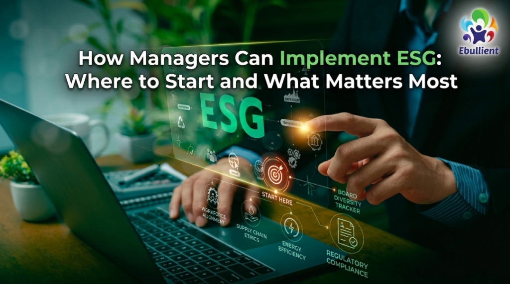 How Managers Can Implement ESG Where to Start and What Matters Most