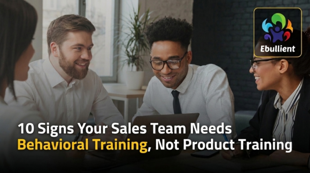 10 Signs Your Sales Team Needs Behavioral Training, Not Product Training