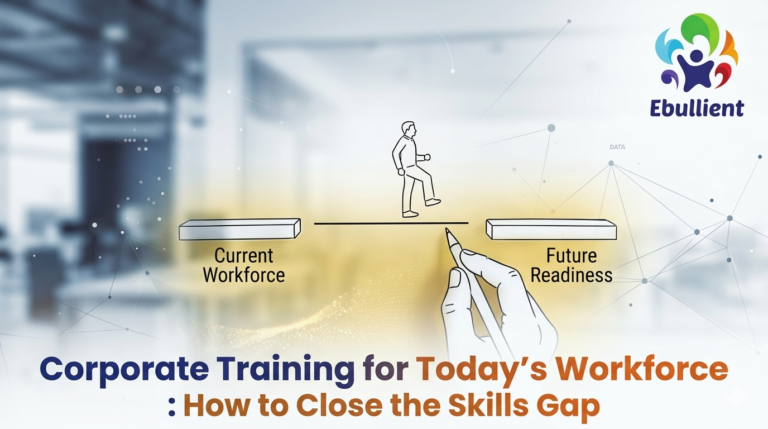 Corporate Training for Today’s Workforce How to Close the Skills Gap
