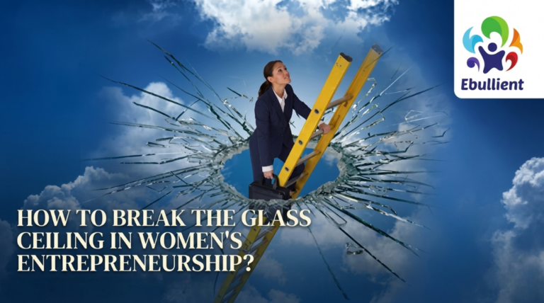 How to Break the Glass Ceiling in Women's Entrepreneurship