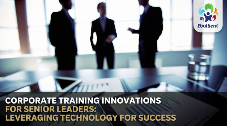 Corporate Training Innovations for Senior Leaders