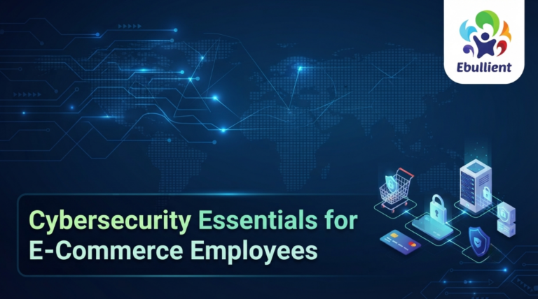 Cybersecurity Essentials for E-Commerce Employees