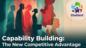 Why Capability Building Is the New Competitive Advantage