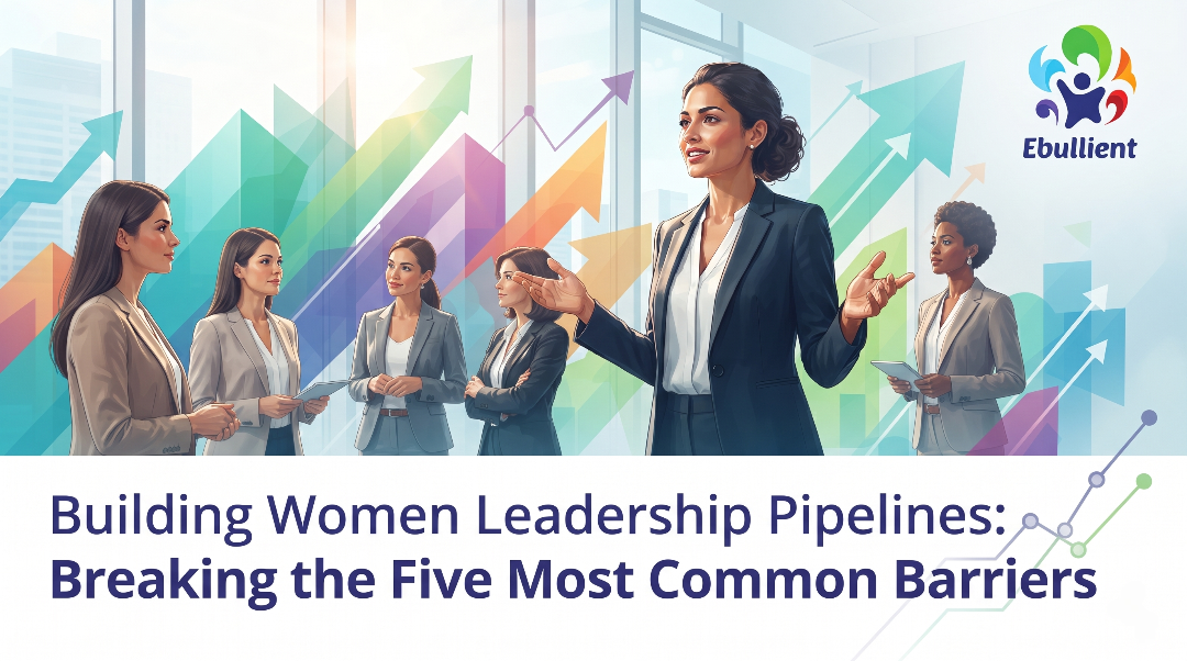 Building Women Leadership Pipelines: Breaking the Five Most Common Barriers