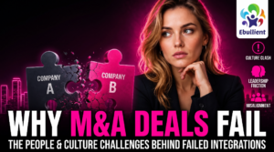 Why M&A Deals Fail The People & Culture Challenges Behind Failed Integrations