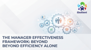 The Manager Effectiveness Framework: Beyond Efficiency Alone